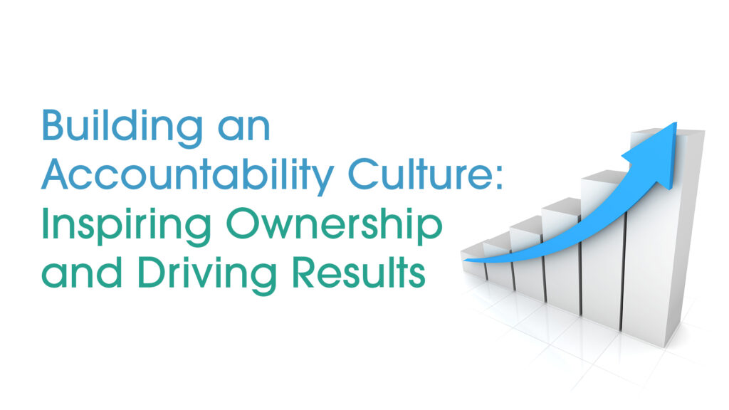 Building an Accountability Culture: Inspiring Ownership and Driving ...